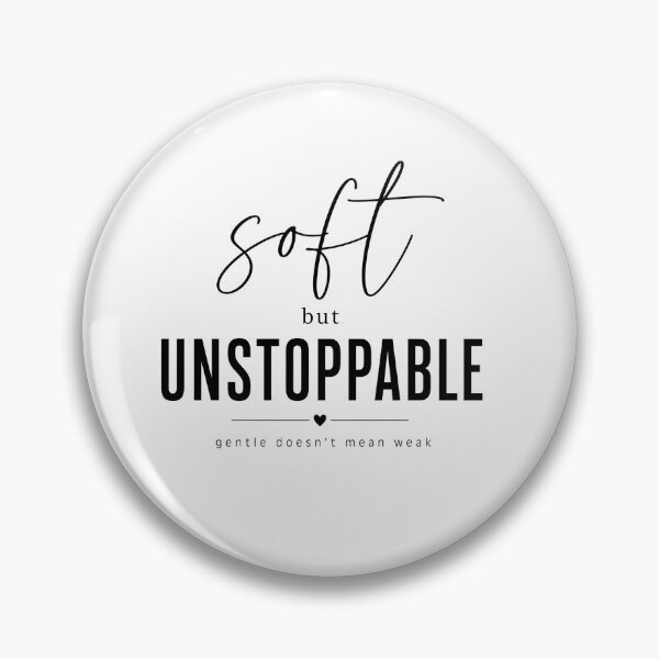 Item preview, Soft But Unstoppable - Gentle Doesn't Mean Weak designed and sold by jo-e-basta.