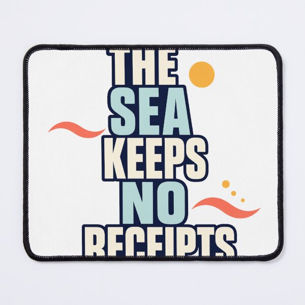 Item preview, The Sea Keeps No Receipts designed and sold by aihrgdesign.
