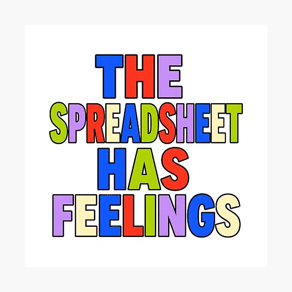 Item preview, The Spreadsheet Has Feelings designed and sold by aihrgdesign.