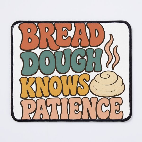Item preview, Bread Dough Knows Patience designed and sold by aihrgdesign.