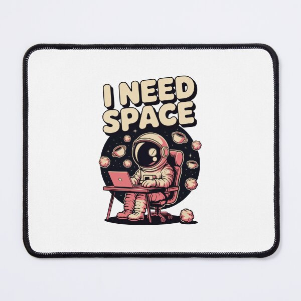 Item preview, I Need "Space" designed and sold by Ink And Inspire.