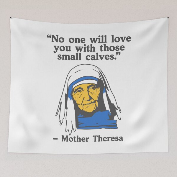 Item preview, Mother Theresa - No One Will Love You With Those Small Calves designed and sold by a2ungugu.