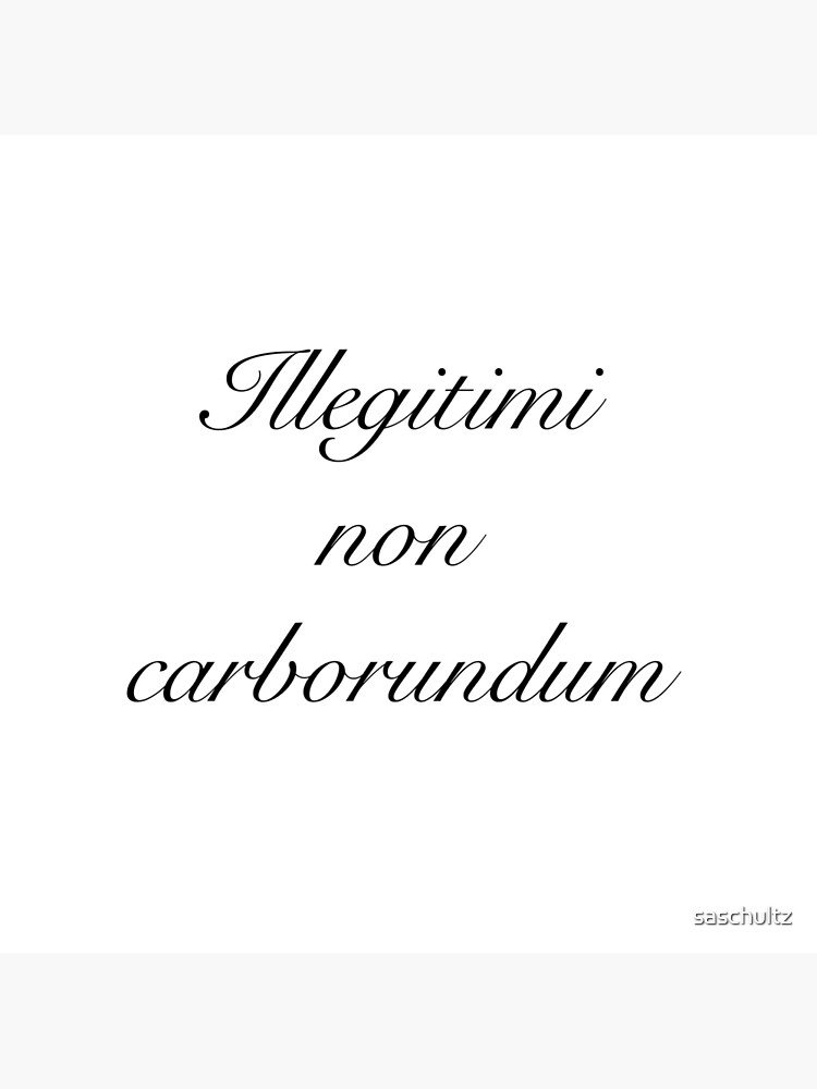 "Illegitimi non Carborundum " Poster for Sale by saschultz Redbubble