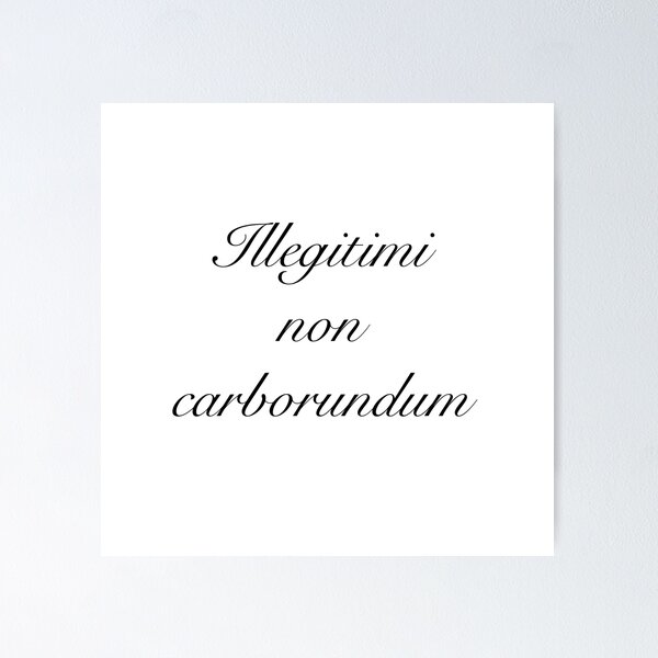 Item preview, Illegitimi non Carborundum  designed and sold by saschultz.