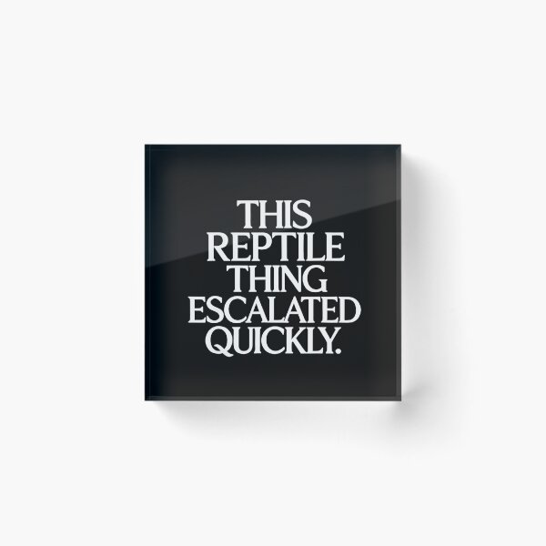 Item preview, This Reptile Thing Escalated Quickly Funny Quote designed and sold by LASTIQUE-dd.