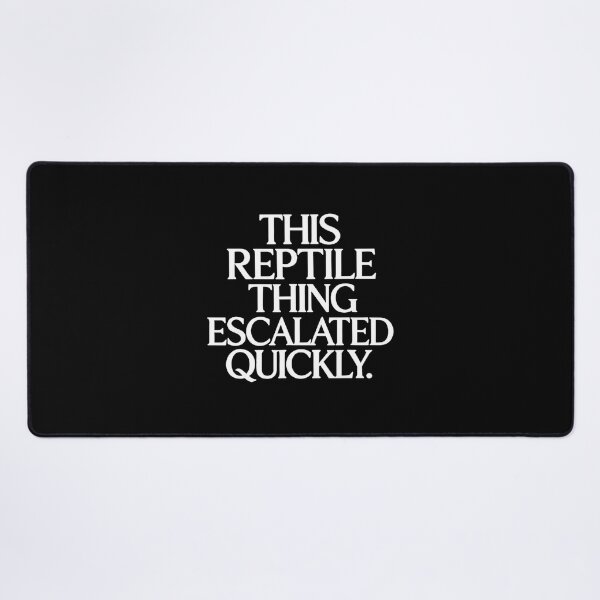 Item preview, This Reptile Thing Escalated Quickly Funny Quote designed and sold by LASTIQUE-dd.