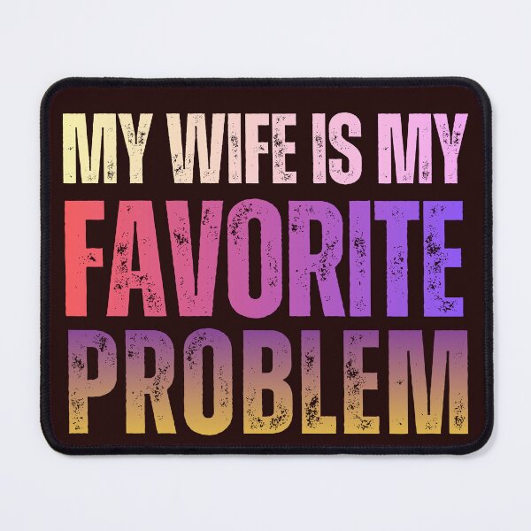 Item preview, My Wife Is My Favorite Problem Funny Quote designed and sold by ShopFanCreation.