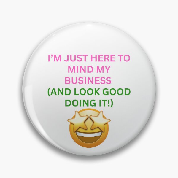 Item preview, I'm Just Here to Mind My Business (And Look Good Doing It) designed and sold by suespak.