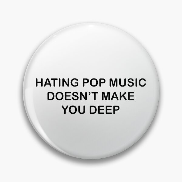 Item preview, Hating Pop Music Doesn't Make You Deep Funny It Girl designed and sold by GaffaDesigns.