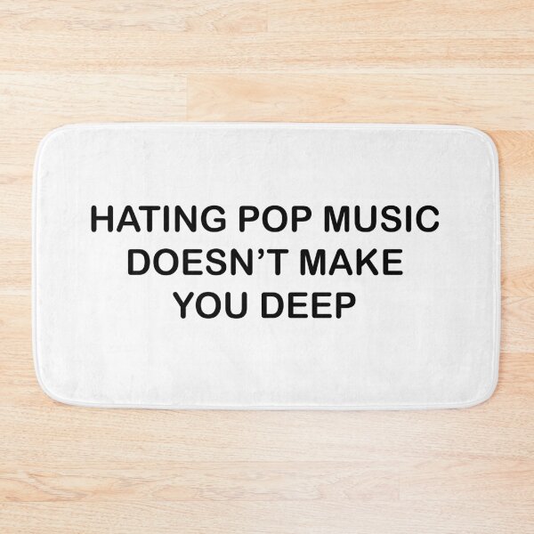 Item preview, Hating Pop Music Doesn't Make You Deep Funny It Girl designed and sold by GaffaDesigns.