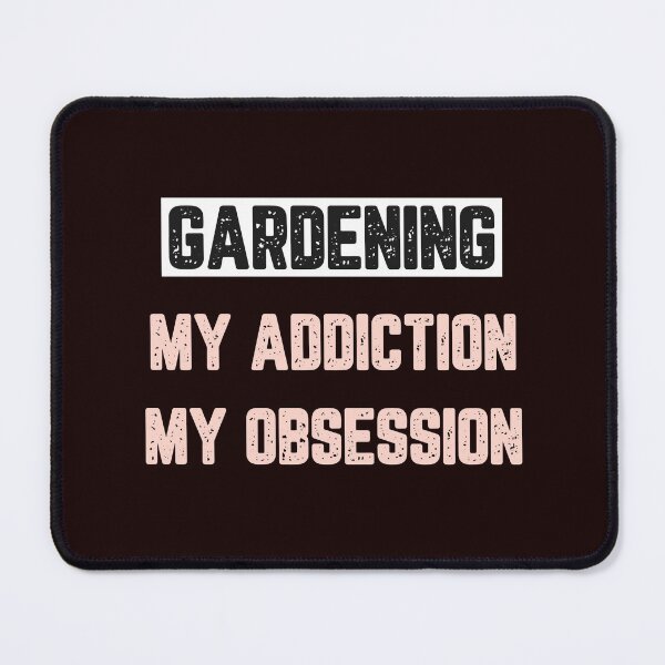 Item preview, Gardening My Addiction My Obsession designed and sold by JJShirtz.