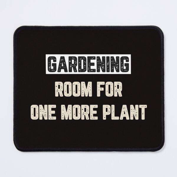 Item preview, Gardening Room For One More Plant designed and sold by JJShirtz.