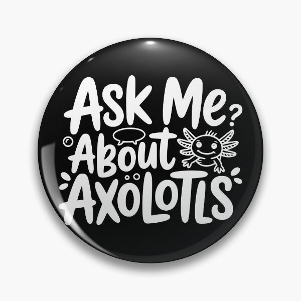 Item preview, Ask Me About Axolotls designed and sold by theartfulaspie.