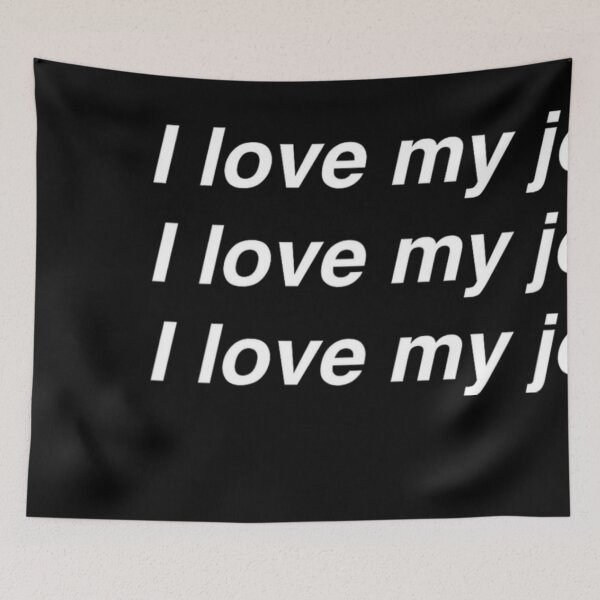 Item preview, I Love My Job I Love My Job Worker Humor Employee Life designed and sold by LASTIQUE-dd.