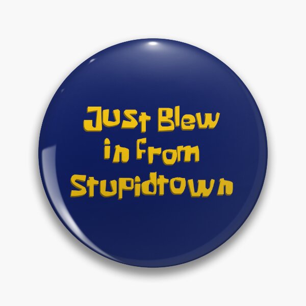 Item preview, Just Blew In From Stupidtown designed and sold by design, they said..