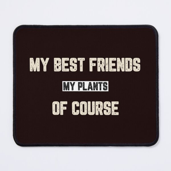 Item preview, My Best Friends My Plants Of Course designed and sold by JJShirtz.