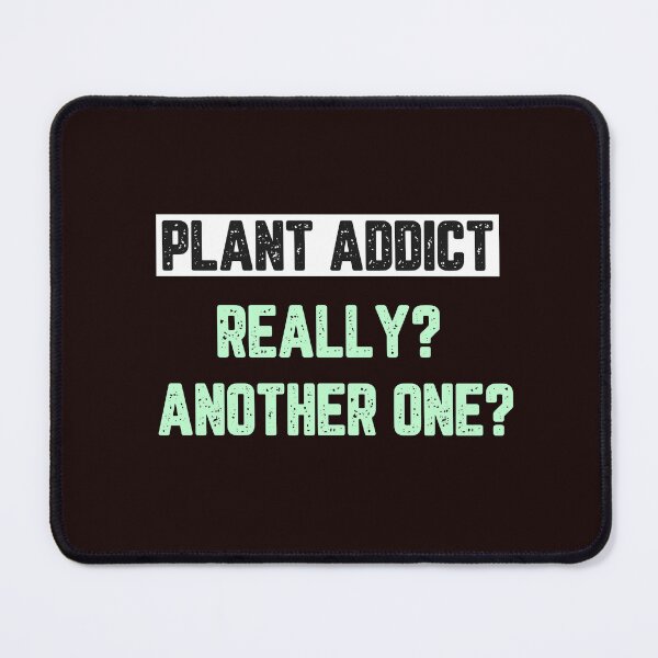 Item preview, Plant Addict Really? Another One? designed and sold by JJShirtz.