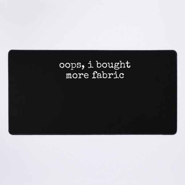Item preview, Oops, I Bought More Fabric Sewing Crafter Quilter designed and sold by LASTIQUE-dd.