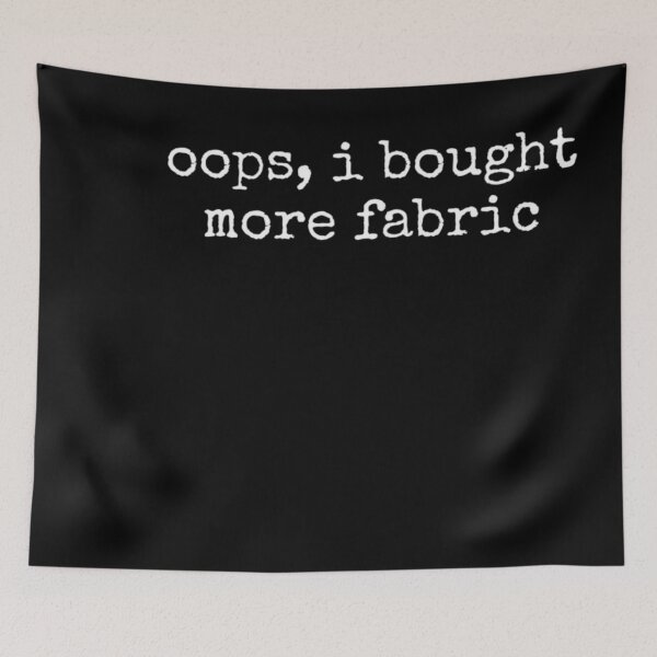 Item preview, Oops, I Bought More Fabric Sewing Crafter Quilter designed and sold by LASTIQUE-dd.