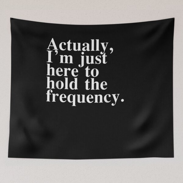 Item preview, I'm Just Here To Hold The Frequency designed and sold by LASTIQUE-dd.