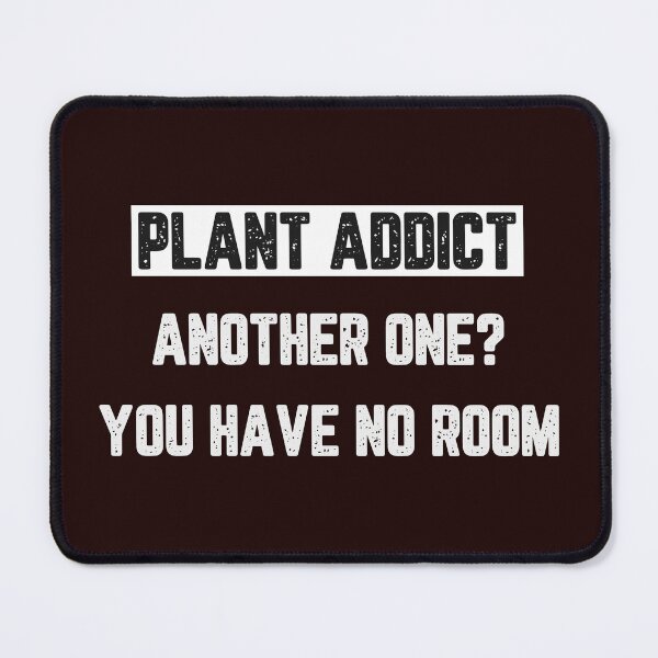 Item preview, Plant Addict Another One? You Have No More Room designed and sold by JJShirtz.