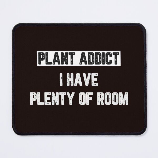 Item preview, Plant Addict I Have Plenty of Room designed and sold by JJShirtz.