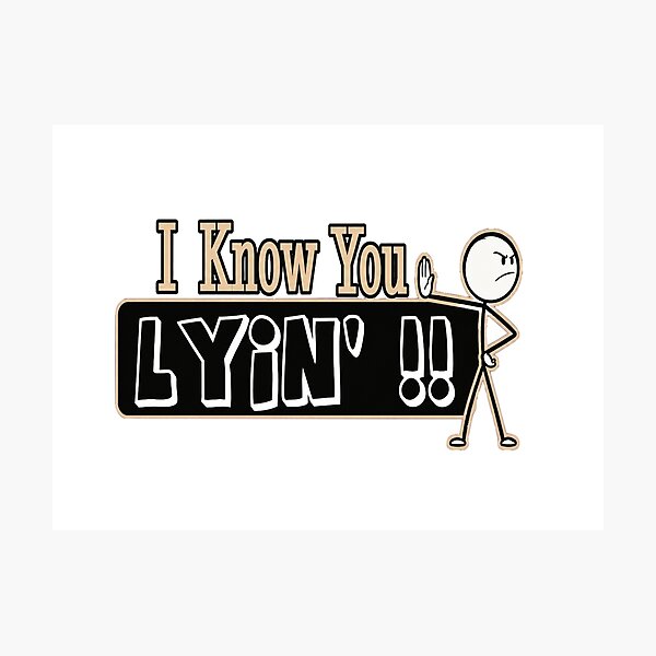 Item preview, I know You Lyin'! designed and sold by Wynnercircle.