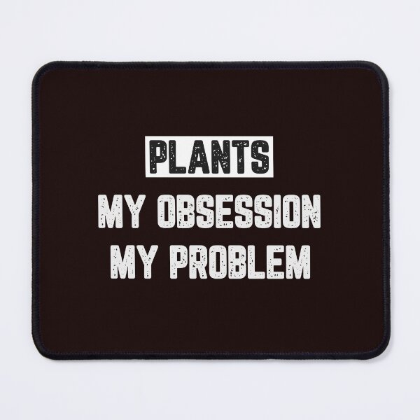 Item preview, Plants My Obsession My Problem designed and sold by JJShirtz.