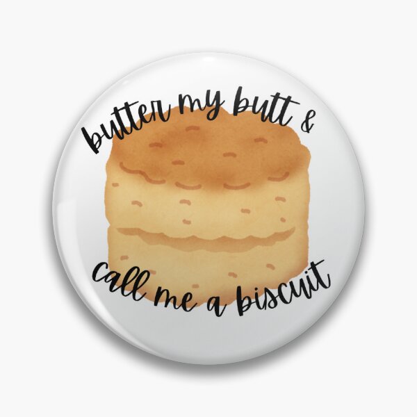 Item preview, butter my butt and call me a biscuit designed and sold by ejpearllim.