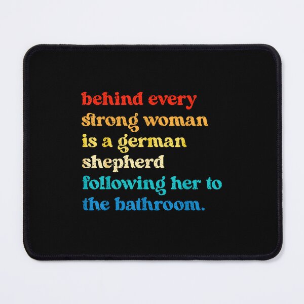 Item preview, Behind Every Strong Woman Is A German Shepherd Following Her To The Bathroom designed and sold by Rahamkshop.