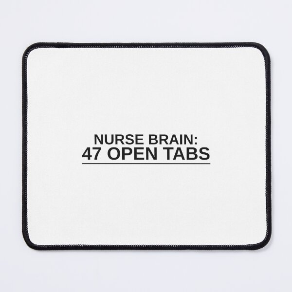 Item preview, Nurse Brain 47 Open Tabs Funny Quote designed and sold by FoundryDesigns.