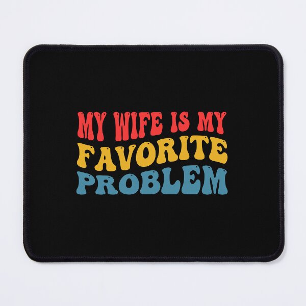 Item preview, My Wife is My Favorite Problem Funny designed and sold by ironicmuscle.