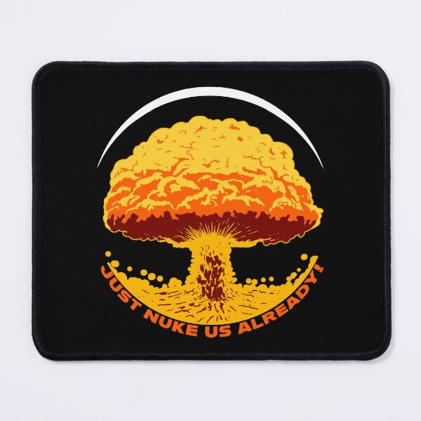Item preview, Just Nuke Us Already designed and sold by HarleyWarren.