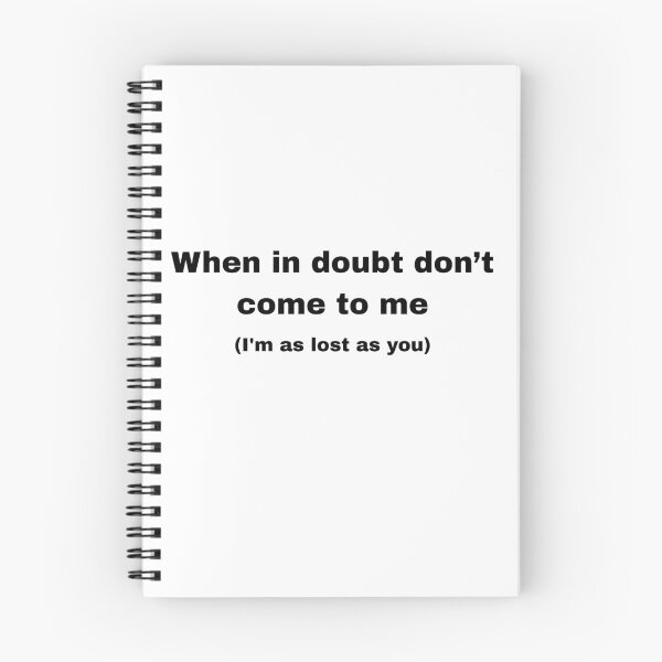 Item preview, When you have a doubt, don't come to me (I'm just as lost as you are). designed and sold by Ena-Jdav.