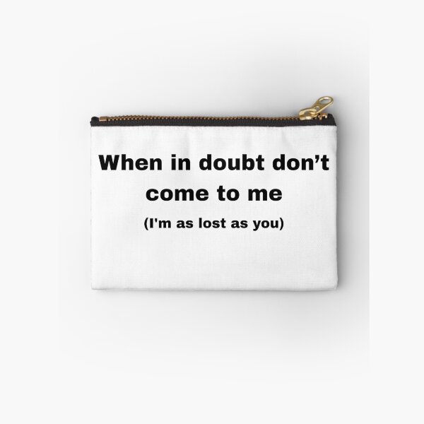 Item preview, When you have a doubt, don't come to me (I'm just as lost as you are). designed and sold by Ena-Jdav.