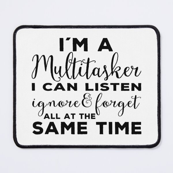 Item preview, Im a Multitasker I can listen ignore forget at the same time designed and sold by aponwao.