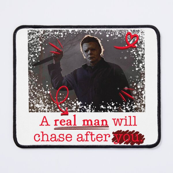 Item preview, A Real Man Will Chase After You. (Michael Myers) designed and sold by ☆ allibear Arts ☆.