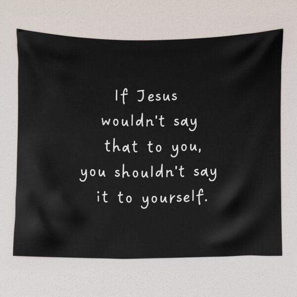 Item preview, If Jesus Wouldn't Say That to You, You Shouldn't Say It to Yourself | Christian Faith Quote designed and sold by  Inner Voice Design.
