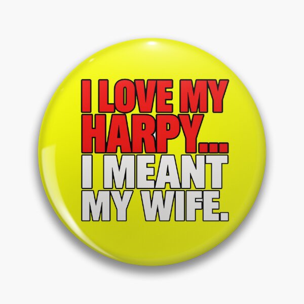 Item preview, I Love My Harpy...I Meant My Wife. designed and sold by Tiny Rage Crea.