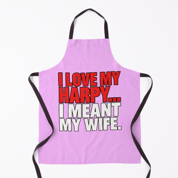 Item preview, I Love My Harpy...I Meant My Wife. designed and sold by Tiny Rage Crea.