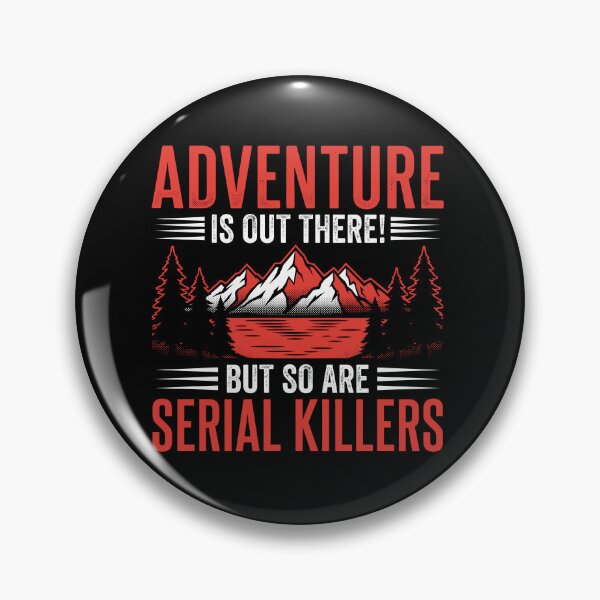 Item preview, Adventure is Out There But So Are Serial Killers Funny Camper Tee designed and sold by AdyKurniawan.