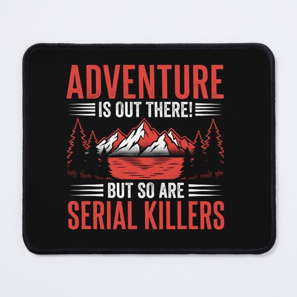 Item preview, Adventure is Out There But So Are Serial Killers Funny Camper Tee designed and sold by AdyKurniawan.