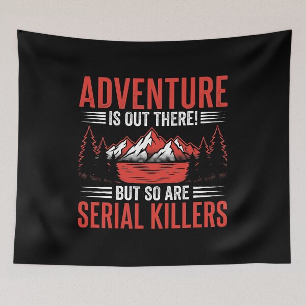 Item preview, Adventure is Out There But So Are Serial Killers Funny Camper Tee designed and sold by AdyKurniawan.
