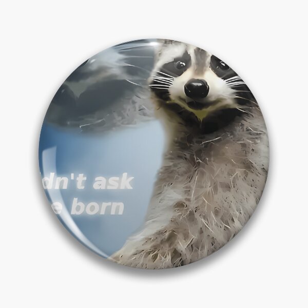 Item preview, I Didn'T Ask To Be Born Raccoon Meme designed and sold by ArtisticWild.