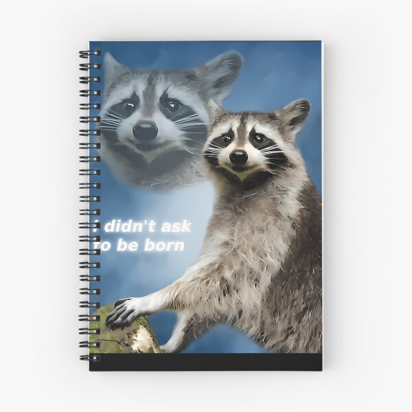 Item preview, I Didn'T Ask To Be Born Raccoon Meme designed and sold by ArtisticWild.