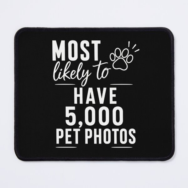 Item preview, Most Likely to have 5,000 Pet Photos (White Text), Quirky Quote | designed and sold by Lotta Luxxa Lifestyle.