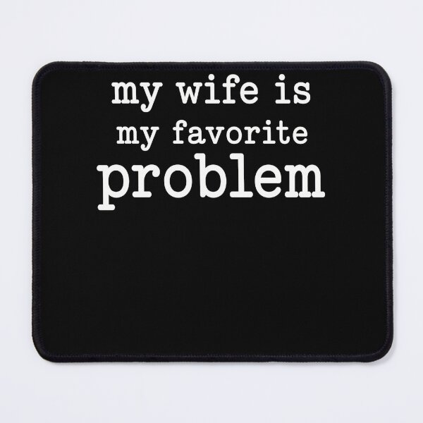 Item preview, My Wife Is My Favorite Problem – Funny Husband Wife Marriage Humor Design designed and sold by PosiMCreations.