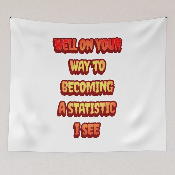 Item preview, #6 Well On Your Way To Becoming A Statistic I See designed and sold by Backlash Expressions.