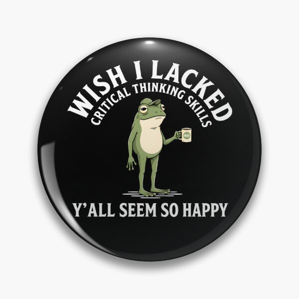 Item preview, Wish I Lacked Critical Thinking Skills Y'all Seem So Happy designed and sold by yobochart.
