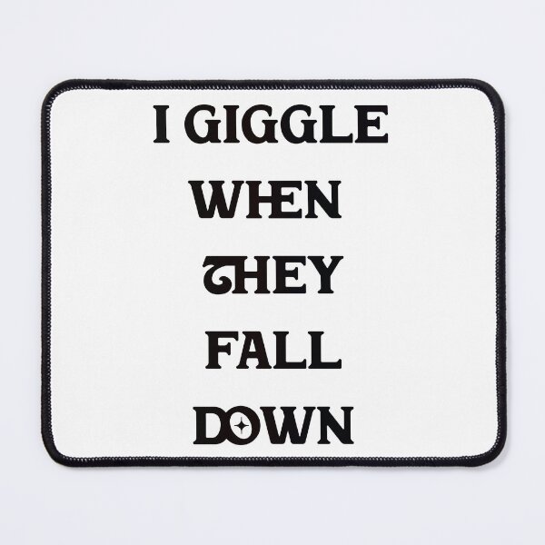 Item preview, #5 I Giggle When They Fall Down designed and sold by Backlash Expressions.
